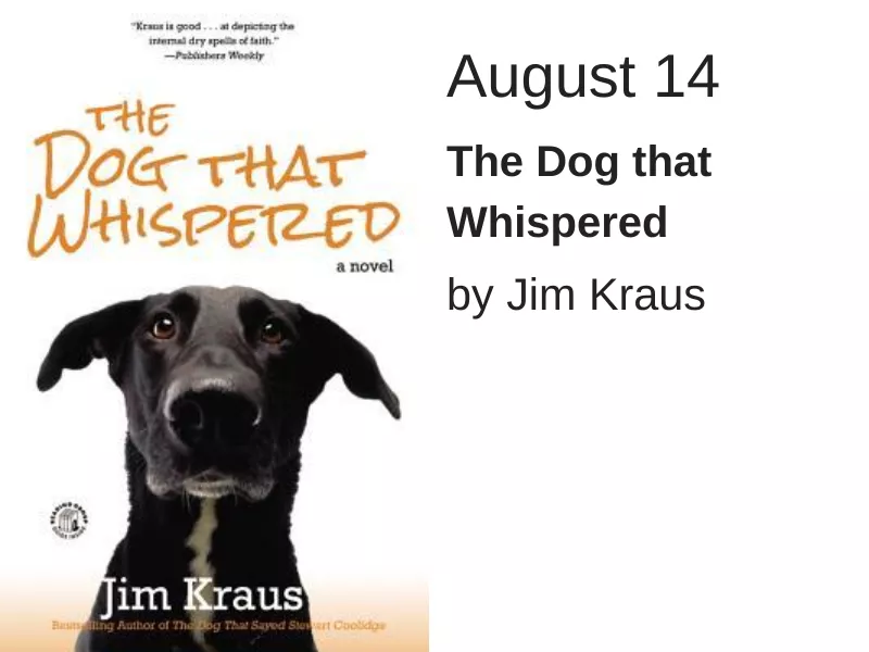 August 14 - The Dog that Whispered - Jim Kraus