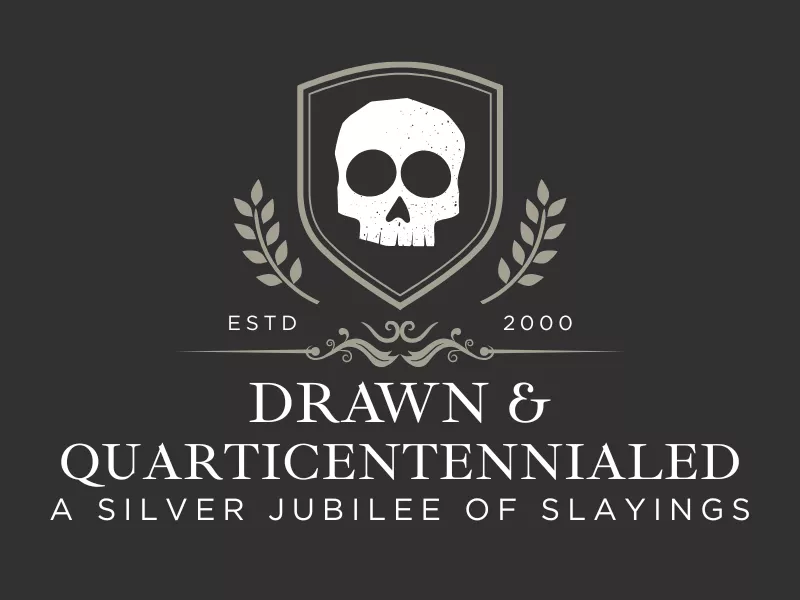 Drawn and Quarticentennialed: A Silver Jubilee of Slayings.