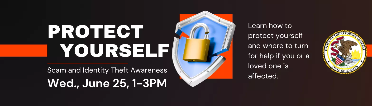 Protect Yourself: Scam and Identity Theft Awareness. Wed., June 25. 1-3pm.
